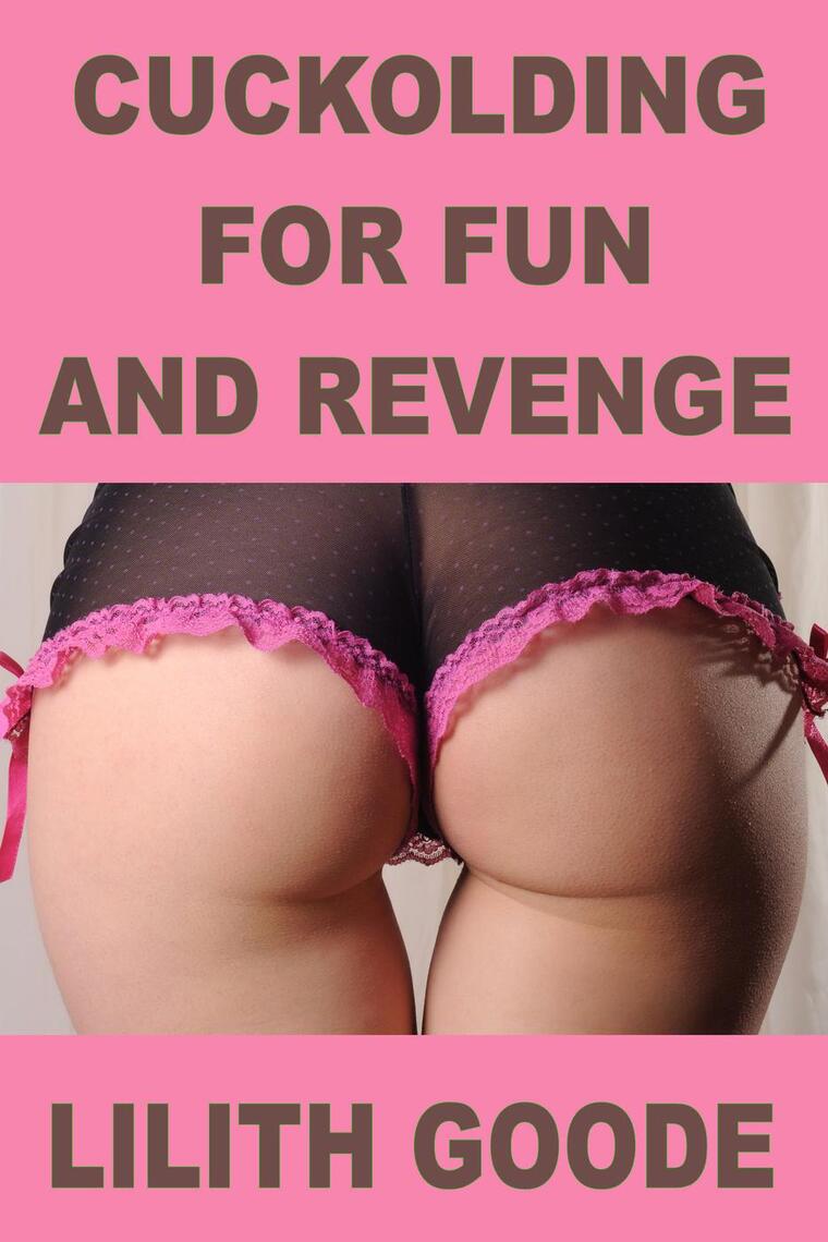 Cuckolding For Fun And Revenge by Lilith Goode