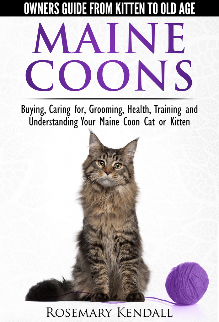 Maine Coons Owners Guide from Kitten to Old Age. Buying, Caring for