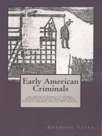 Early American Criminals: An American Newgate Calendar, Chronicling the Lives of the Most Notorious Criminal Offenders from Colonial America and the New Republic