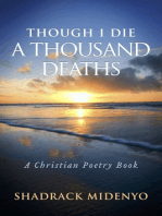 Though I Die A Thousand Deaths: A Christian Poetry Book.