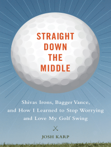 Straight Down the Middle: Shivas Irons, Bagger Vance, and How I Learned to Stop Worrying and Love My Golf Swing