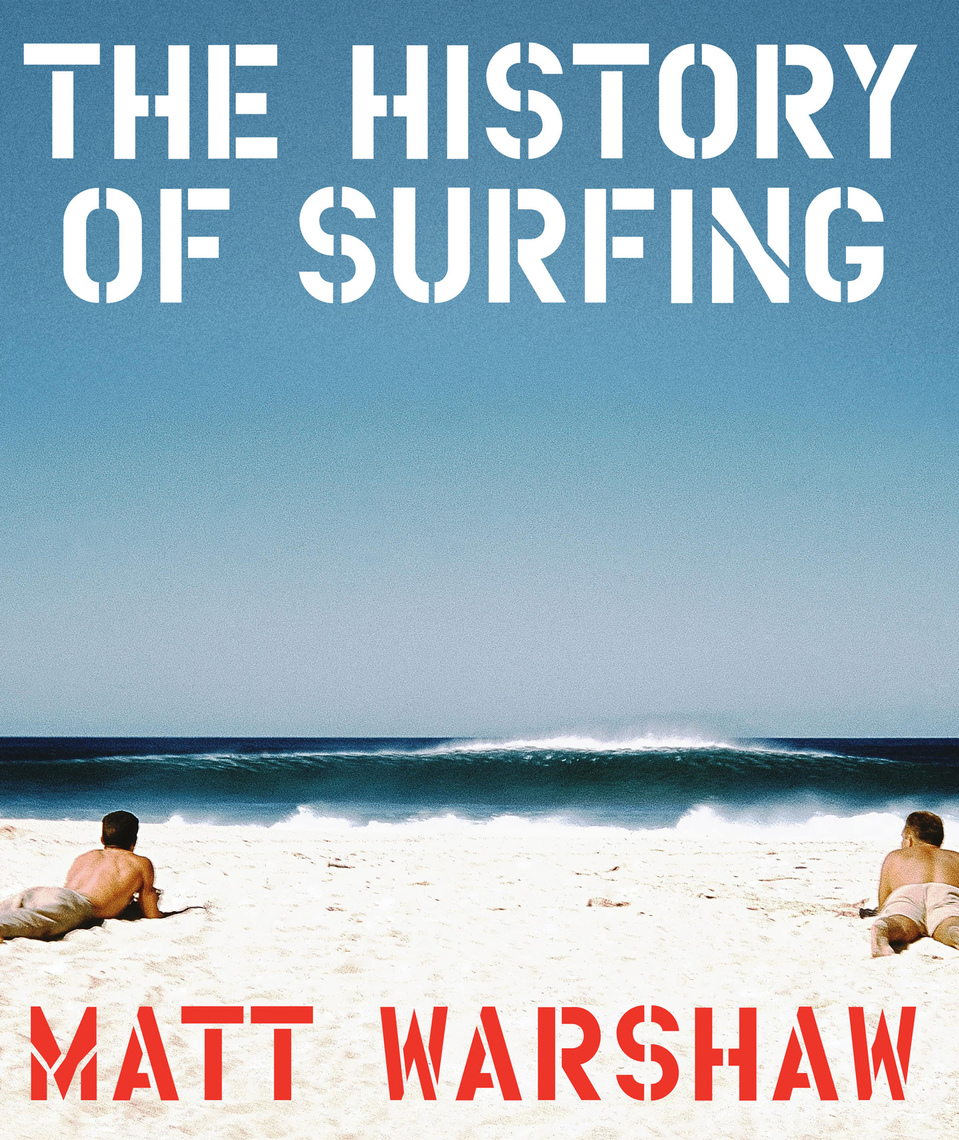 The History Of Surfing By Matt Warshaw Book Read Online - 