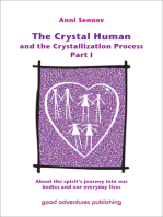 The Crystal Human Being and the Crystallization Process Part I: About the Spirit's Journey into Our Bodies and Our Everyday Lives