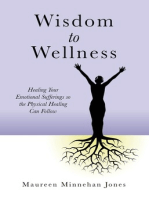 Wisdom to Wellness: Healing Your Emotional Sufferings so the Physical Healing Can Follow