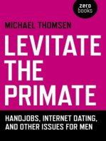 Levitate the Primate: Handjobs, Internet Dating, and Other Issues for Men