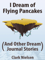 I Dream of Flying Pancakes (And Other Dream Journal Stories)