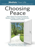 Choosing Peace: New Ways to Communicate to Reduce Stress, Create Connection, and Resolve Conflict: Mediate Your Life: A Guide to Removing Barriers to Communication, #1