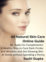 All Natural Skin Care Online Guide: Be Ready for Compliments! A Healthy Way to Cure Dark Circles and Wrinkles and Get Glowing Skin at Home Without Spending a Penny
