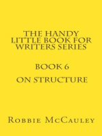 The Handy Little Book for Writers Series. Book 6. On Structure
