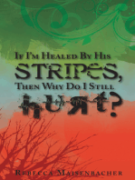 If I'm Healed By His Stripes, Then Why Do I Still Hurt?