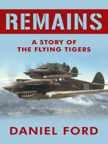 Remains: A Story of the Flying Tigers, Who Won Immortality Defending Burma and China from Japanese Invasion