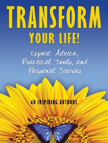 Transform Your Life!: Expert Advice, Practical Tools, and Personal Stories