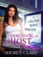 How to Be a Ghost (Libby Grace Mystery Book 1): A Libby Grace Mystery, #1