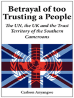 Betrayal of Too Trusting a People. The UN, the UK and the Trust Territory of the Southern Cameroons: The UN, the UK and the Trust Territory of the Southern Cameroons