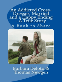 216px x 287px - An Addicted Cross-Dresser, Married and a Happy Ending: A True Story by  Barbara Deloto - Ebook | Scribd