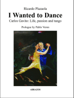 I Wanted to Dance: Carlos Gavito: Life, Passion and Tango