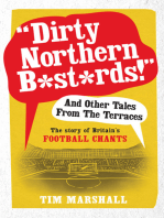 "Dirty Northern B*st*rds!" And Other Tales From The Terraces: The Story of Britain's Football Chants