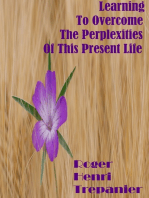 Learning To Overcome The Perplexities Of This Present Life