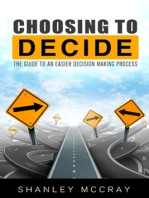 Choosing to Decide: The Guide to an Easier Decision Making Process
