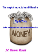 The Magical Secret To Be A Billionaire: Tip & Trick To Be An Instant And Permanent Billionaire.