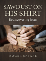 Sawdust on His Shirt: Rediscovering Jesus