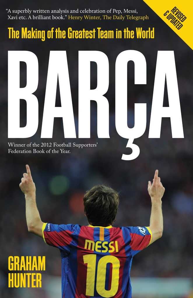 Barca: The Making of the Greatest Team in the World by Graham