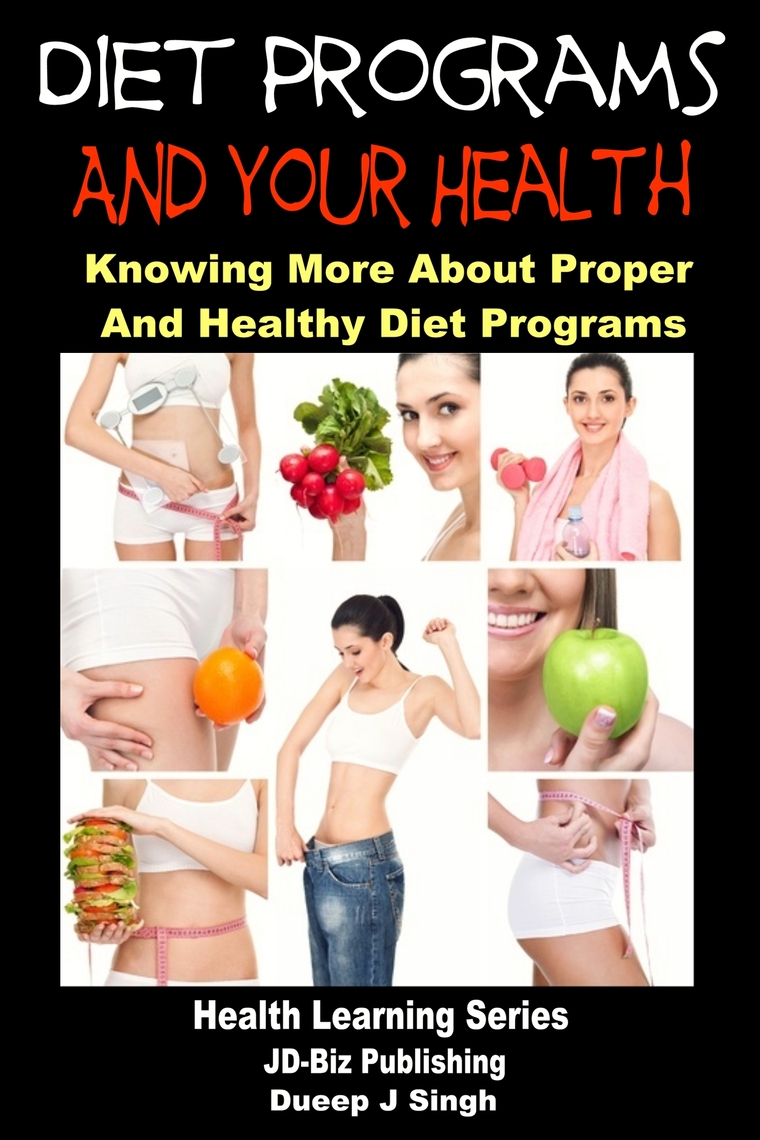 Diet Programs and your Health: Knowing More about Proper and Healthy ...