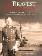 The Bravest Canadian: Fritz Peters, VC The Making of a Hero of Two World Wars
