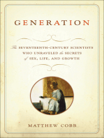 Generation: The Seventeenth-Century Scientists Who Unraveled the Secrets of Sex, Life, and Growth