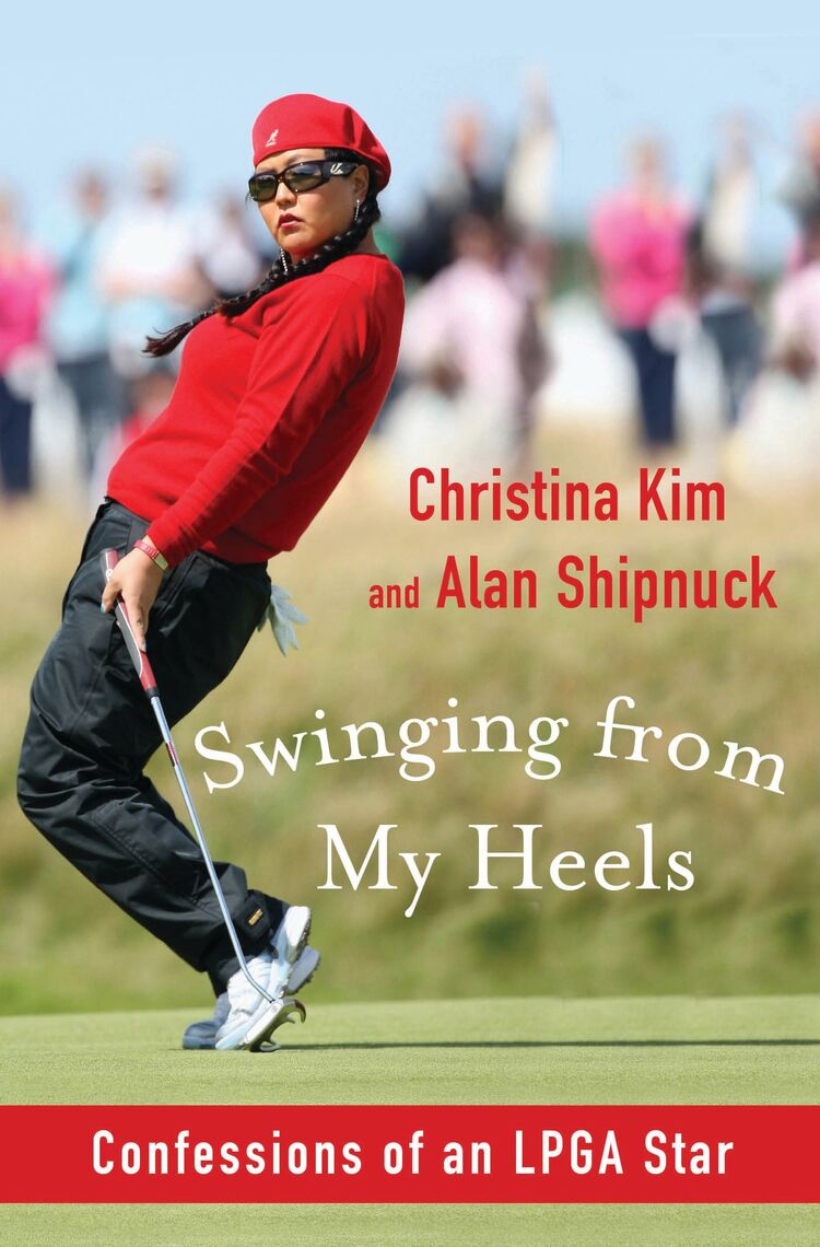 Swinging from My Heels by Christina Kim, Alan Shipnuck