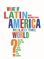 What if Latin America Ruled the World?: How the South Will Take the North Through the 21st Century