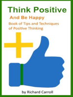 Think Positive and Be Happy: Book of Tips and Techniques of Positive Thinking