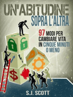 Un'abitudine Sopra L'altra: 97 Modi Per Cambiare Vita In Cinque Minuti O Meno