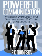 Powerful Communication: Influence, Persuasion and Communication Skills You Need to Have