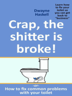 Crap, The Shitter Is Broke! -Or- How To Fix Common Problems With Your Toilet