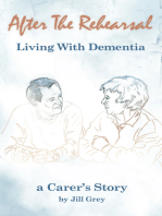 After the Rehearsal Living with Dementia: A Carer's Story