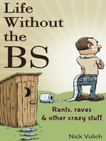 Life Without the BS: Rants, Raves, and Other Crazy Stuff