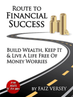 Route to Financial Success: Build Wealth, Keep It and Live a Life Free of Money Worries