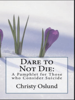 Dare to Not Die: A Pamphlet for Those who Consider Suicide