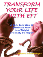 Transform Your Life With EFT, A Fast, Easy Way to Eliminate Fears, Lose Weight or Simply Be Happy