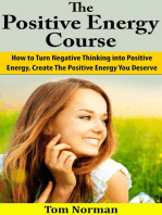 Positive Energy Course: How To Turn Negative Thinking Into Positive Energy, Create The Positive Energy You Deserve
