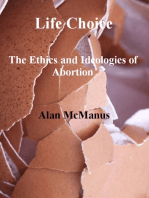 Life Choice: The Ethics and Ideologies of Abortion