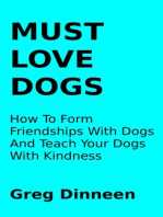 Must Love Dogs How To Form Friendships With Dogs And Teach Your Dogs With Kindness