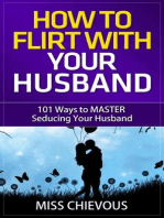 How to Flirt with Your Husband: 101 Ways to Master Seducing Your Husband (Tips and Tricks on Romancing Your Husband for a Passionate Marriage)