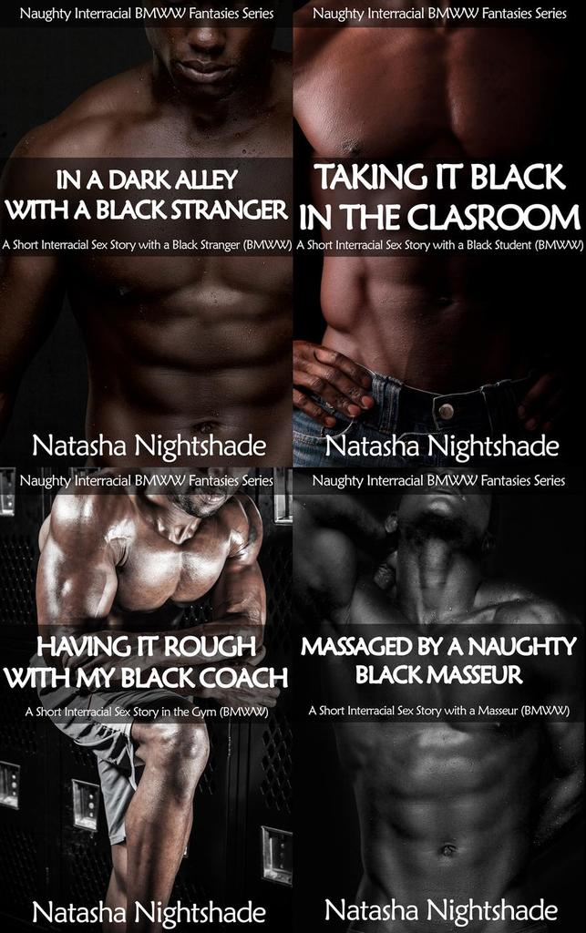 Naughty Interracial Fantasies with Black Men and White Women The Complete Collection - Four Short Interracial Sex Stories by Natasha Nightshade
