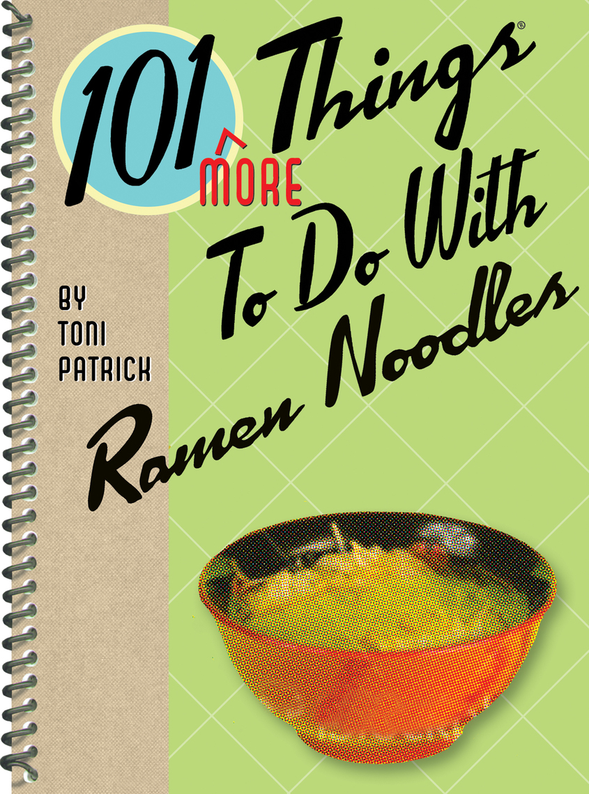Read 101 More Things To Do With Ramen Noodles Online by ...
