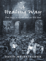 A Healing Way: Two Dogs, A Coyote And An Old Soul