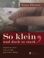 So klein, und doch so stark - Tagebuch eines viel zu früh geborenen Babys