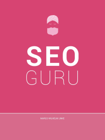 Seo Guru: Suchmaschinenoptimierung für Anfänger, Fortgeschrittene und Profis