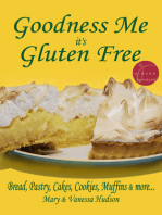 Goodness Me it's Gluten Free: Bread, Pastry, Cakes, Cookies, Muffins and more...